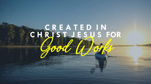 Day 40: Lent 2025 – I Am Recreated for Good Works in Christ Jesus